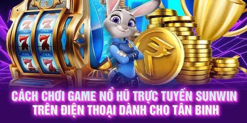 Cổng game nổ hũ Sunwin Mẹo chơi cổng game nổ hũ Sunwin hiệu quả từ cao thủ
